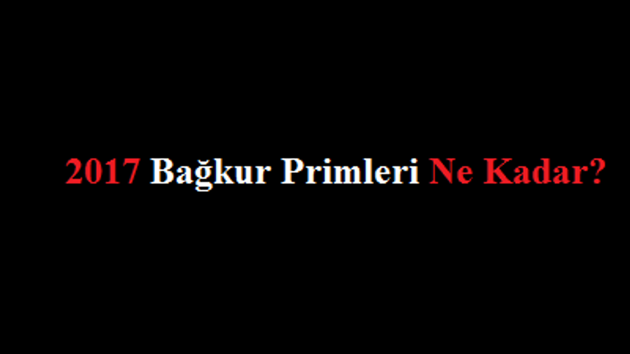 2017 Ocak 4b Bağkur Primi Ne Kadar, Son Ödeme Tarihi Ne Zaman?