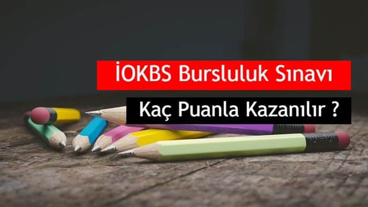 2019 İOKBS Bursluluk Sınavı Kaç Puanla Kazanılır?