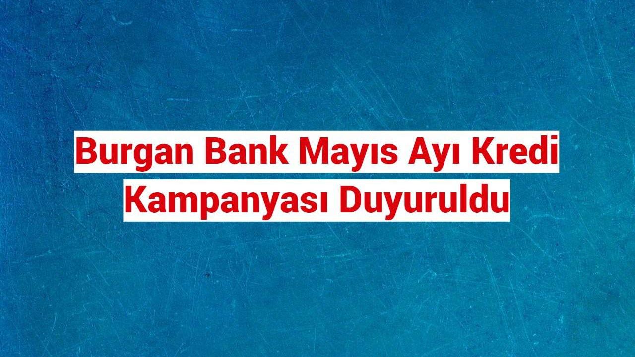 Burgan Bank Mayıs Ayı Kredi Kampanyası Duyuruldu