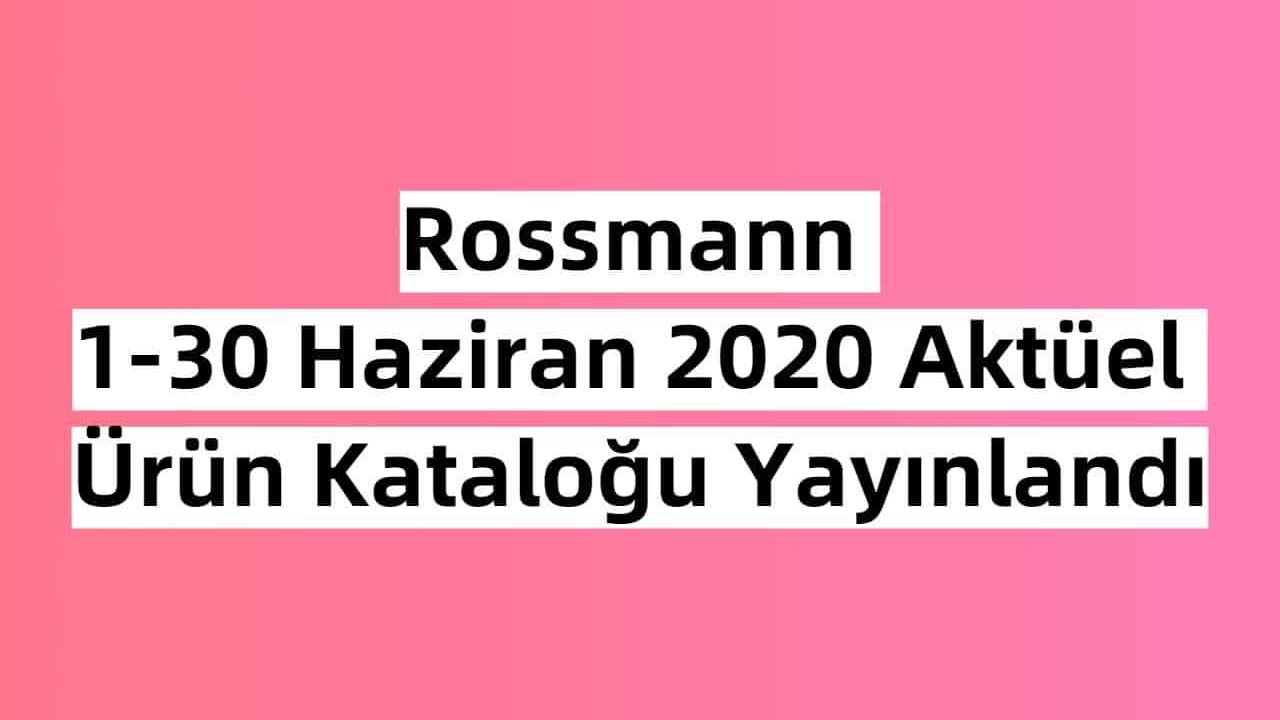 Rossmann 1-30 Haziran 2020 Aktüel Ürün Kataloğu Yayınlandı