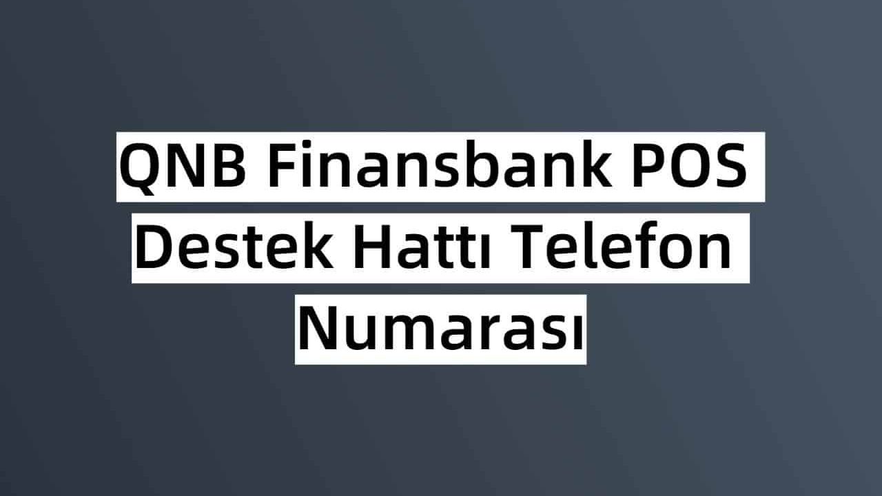 QNB Finansbank POS Destek Hattı Telefon Numarası