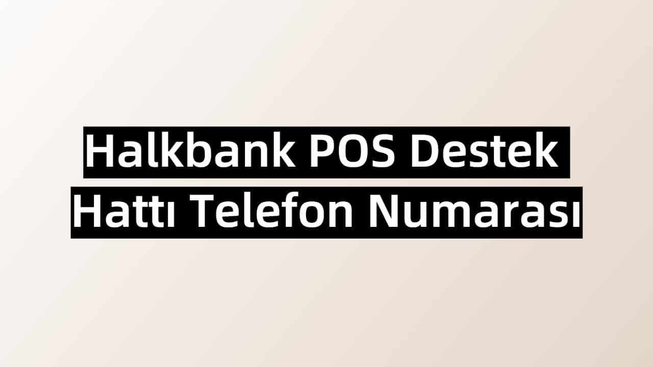 Halkbank POS Destek Hattı Telefon Numarası