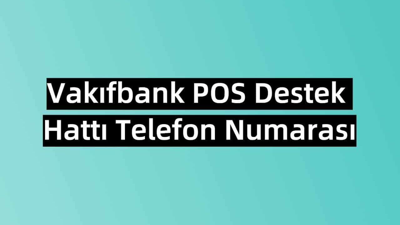 Vakıfbank POS Destek Hattı Telefon Numarası