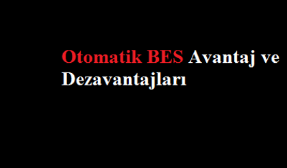 Otomatik BES Avantajlı mı ?