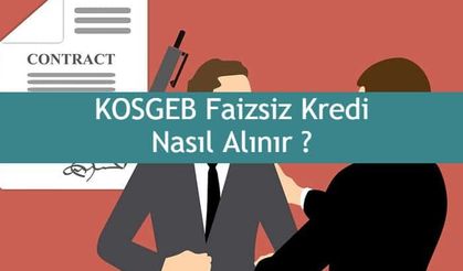 KOSGEB Faizsiz (Sıfır Faizli) Kredi Şartları 2022