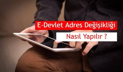 E-Devlet İkamet Adresi Değişikliği Nasıl Yapılır ?