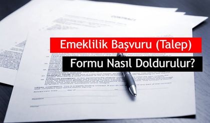 Emeklilik Başvuru (Talep) Formu Nasıl Doldurulur ?