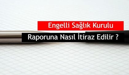 Engelli Sağlık Kurulu Raporuna Nasıl İtiraz Edilir? Dilekçe