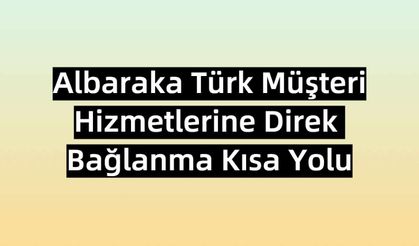 Albaraka Türk Müşteri Hizmetlerine Hemen Bağlan