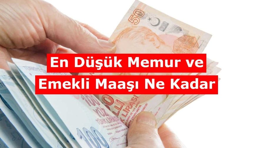 2023 En Düşük Memur ve Emekli Maaşları Ne Kadar?