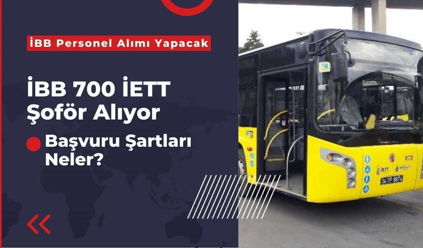 İBB Personel Alımı Yapacak! İETT 700 Şoför Alımı Açtı! Başvuru Şartları Neler?